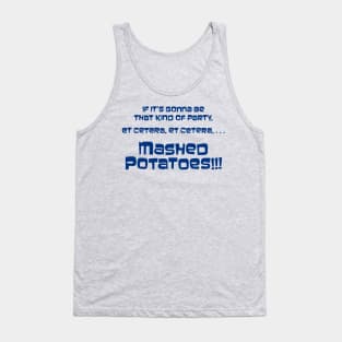 If it's gonna be that kind of party... Mashed Potatoes!!! Tank Top